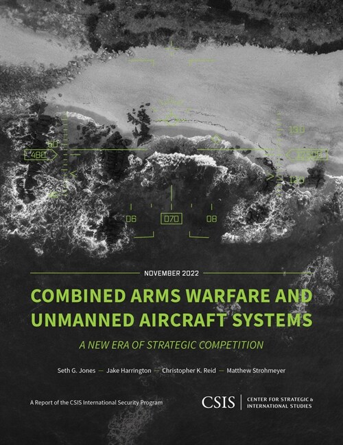 Combined Arms Warfare and Unmanned Aircraft Systems: A New Era of Strategic Competition (Paperback)