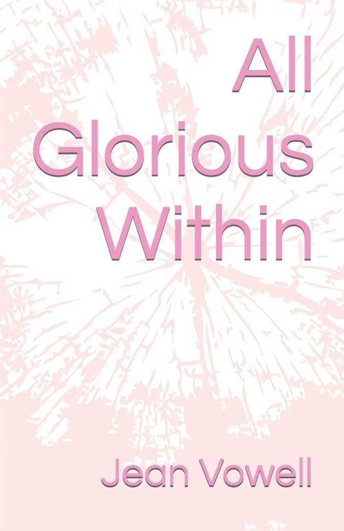 All Glorious Within (Paperback)