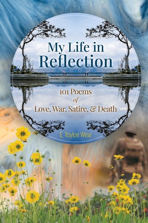 My Life in Reflection: 101Poems of Love, War, Satire & Death &: 101Poems of Love, War, Satire &: 101Poems (Paperback)