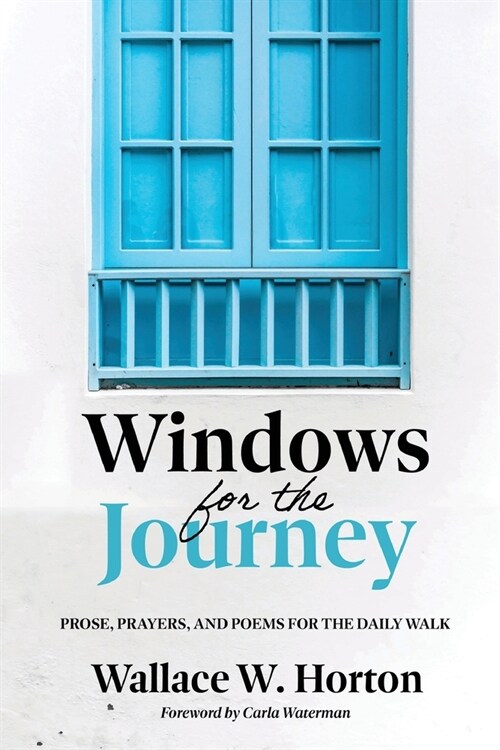 Windows for the Journey: Prose, Prayers, and Poems for the Daily Walk (Paperback)