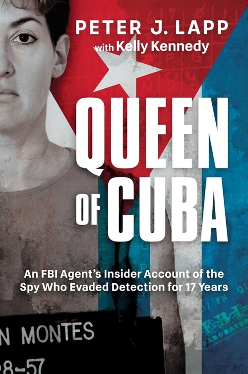 Queen of Cuba: An FBI Agents Insider Account of the Spy Who Evaded Detection for 17 Years (Hardcover)