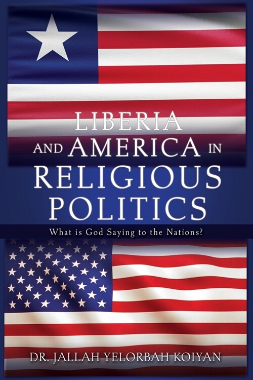 Liberia and America in Religious Politics: What is God Saying to the Nations? (Paperback)