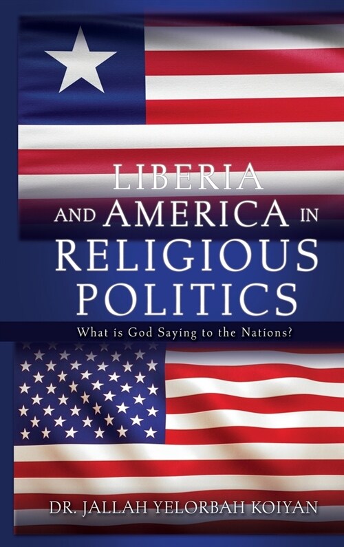 Liberia and America in Religious Politics: What is God Saying to the Nations? (Hardcover)