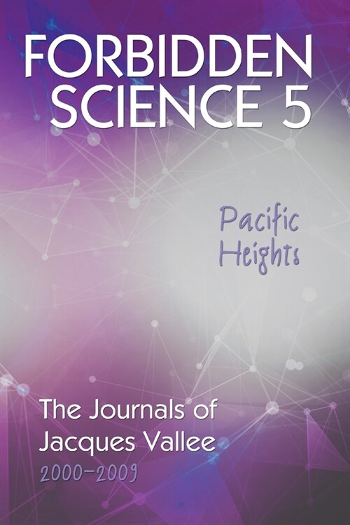 Forbidden Science 5, Pacific Heights: The Journals of Jacques Vallee 2000-2009 (Paperback)