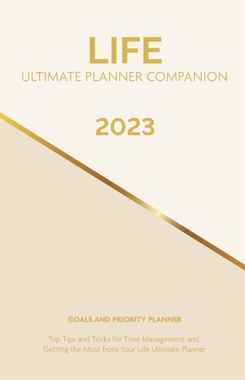 2023 Life Ultimate Planner Companion Goals and Priority Planner: Top Tips and Tricks for Time Management and Getting the Most From Your Life Ultimate (Paperback)