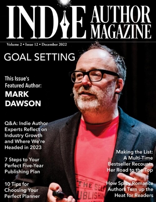 Indie Author Magazine Featuring Mark Dawson: Goal Setting, 7 Steps to Your Publishing Career, Choosing the Perfect Author Planner, How Spicy Romance A (Paperback)