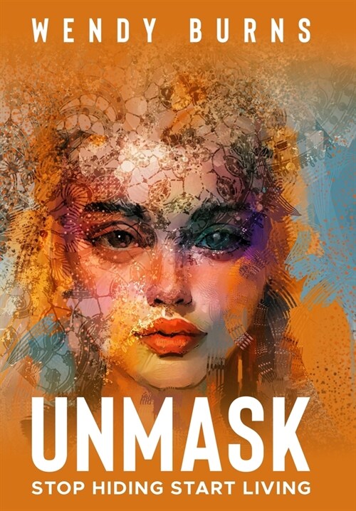 Unmask: Stop Hiding Start Living (Hardcover)