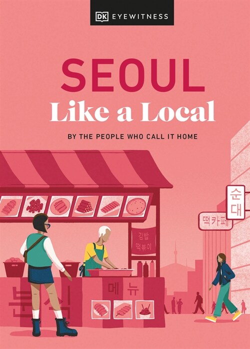 Seoul Like a Local : By the People Who Call It Home (Hardcover)