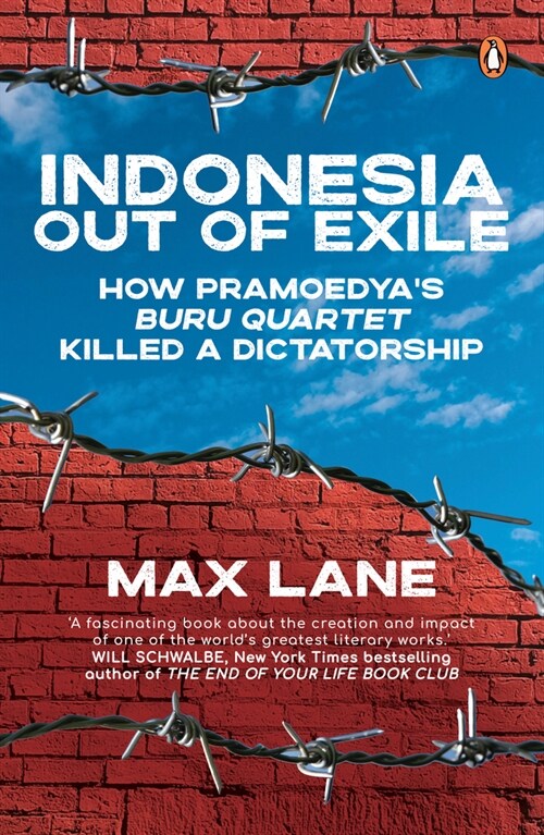 Indonesia Out of Exile: How Pramoedyas Buru Quartet Killed a Dictatorship (Paperback)