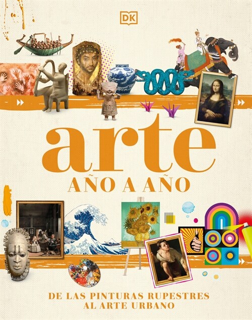 Arte A? a A? (Art Year by Year): de Las Pinturas Rupestres Al Arte Urbano (Hardcover)