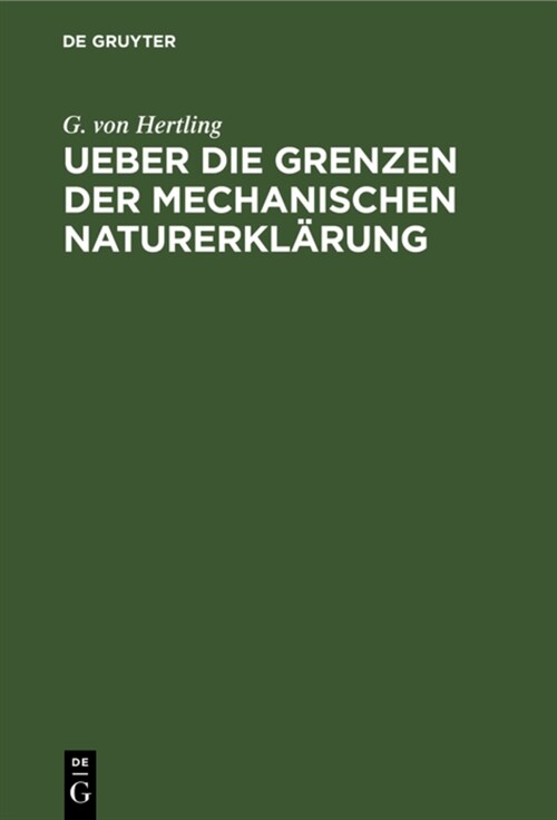 Ueber Die Grenzen Der Mechanischen Naturerkl?ung: Zur Widerlegung Der Materialistischen Weltansicht (Hardcover, Reprint 2021)