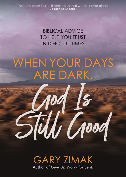 When Your Days Are Dark, God Is Still Good: Biblical Advice to Help You Trust in Difficult Times (Paperback)