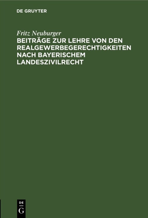 Beitr?e Zur Lehre Von Den Realgewerbegerechtigkeiten Nach Bayerischem Landeszivilrecht (Hardcover, Reprint 2021)