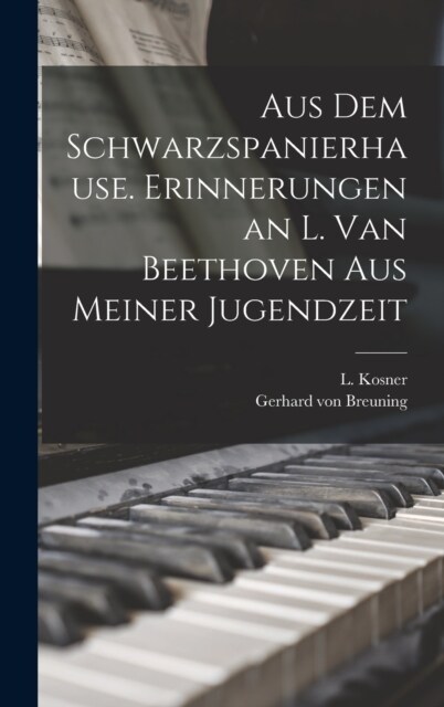 Aus dem Schwarzspanierhause. Erinnerungen an L. van Beethoven aus Meiner Jugendzeit (Hardcover)
