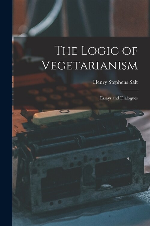 The Logic of Vegetarianism: Essays and Dialogues (Paperback)