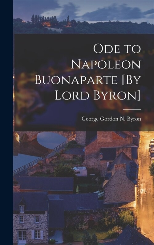 Ode to Napoleon Buonaparte [By Lord Byron] (Hardcover)