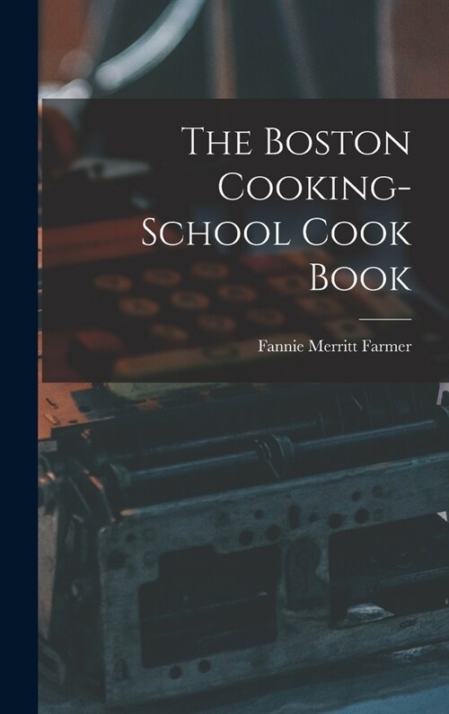 The Boston Cooking-School Cook Book (Hardcover)