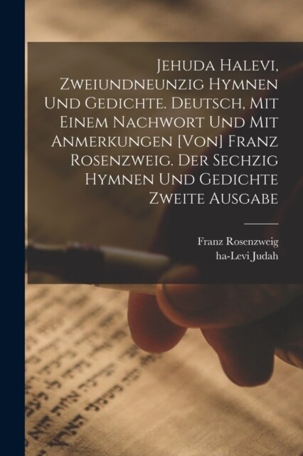 Jehuda Halevi, zweiundneunzig Hymnen und Gedichte. Deutsch, mit einem Nachwort und mit Anmerkungen [von] Franz Rosenzweig. Der sechzig Hymnen und Gedi (Paperback)