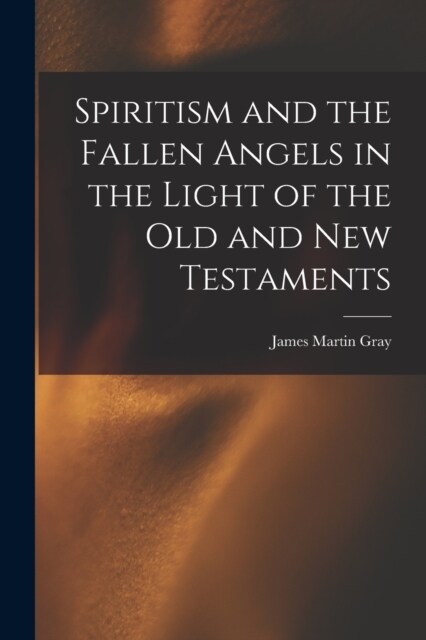 Spiritism and the Fallen Angels in the Light of the Old and New Testaments (Paperback)