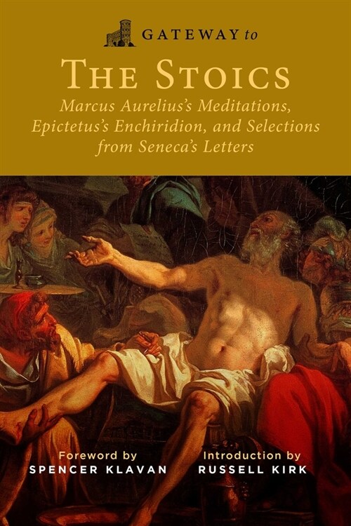 Gateway to the Stoics: Marcus Aureliuss Meditations, Epictetuss Enchiridion, and Selections from Senecas Letters (Paperback)
