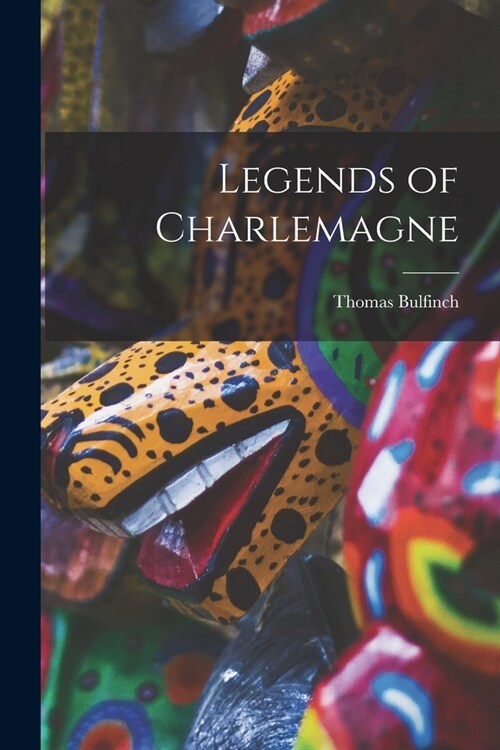 Legends of Charlemagne (Paperback)