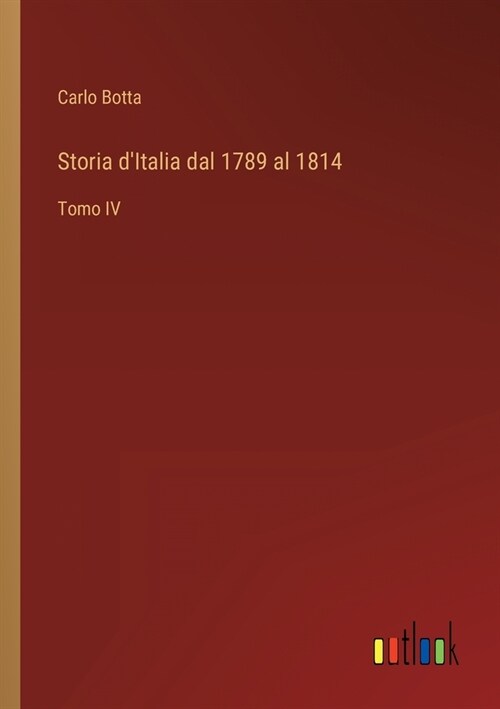Storia dItalia dal 1789 al 1814: Tomo IV (Paperback)