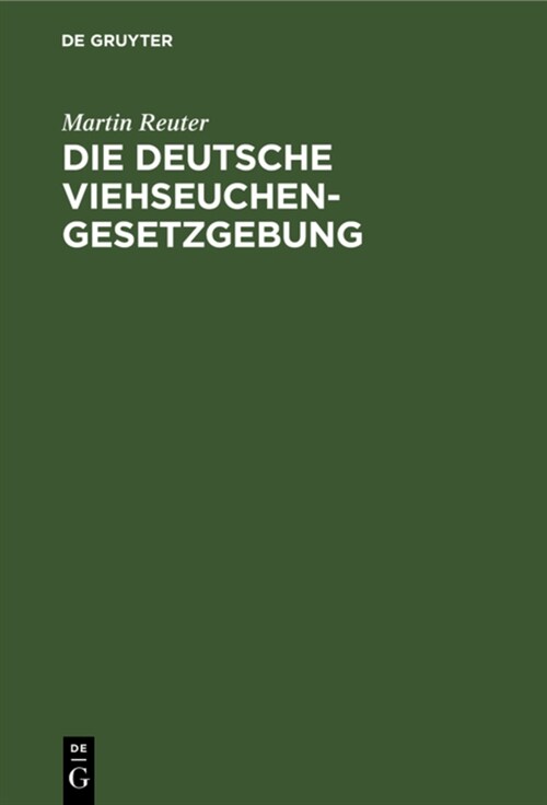 Die Deutsche Viehseuchengesetzgebung: Betreffend Die Abwehr Und Unterdr?kung Von Viehseuchen in Der Fassung Des Gesetzes Vom 23. Juni 1880 / 1. Mai 1 (Hardcover, Reprint 2021)