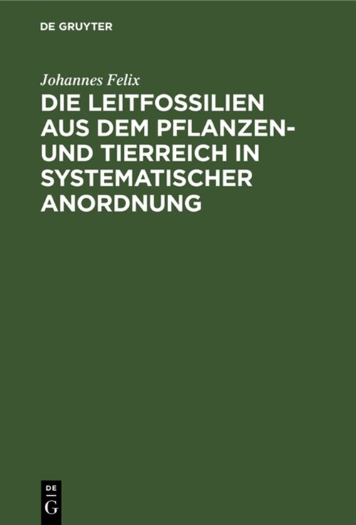 Die Leitfossilien Aus Dem Pflanzen- Und Tierreich in Systematischer Anordnung (Hardcover, Reprint 2021)