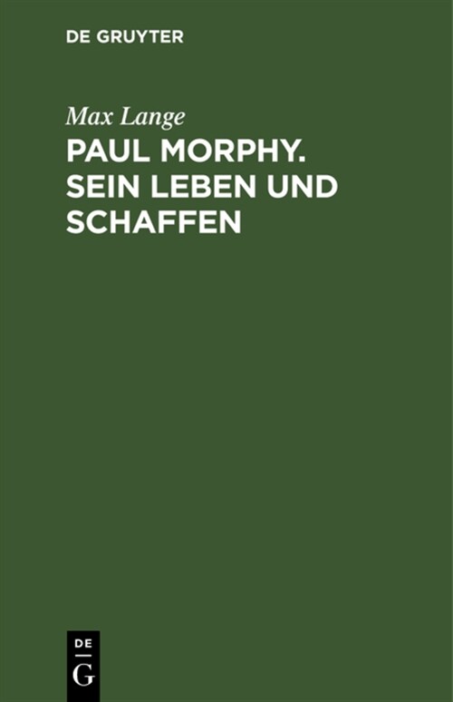 Paul Morphy. Sein Leben Und Schaffen (Hardcover, 3, Dritte Stark Ve)