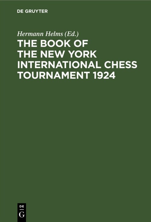 The Book of the New York International Chess Tournament 1924: Containing the Authorized Account of the 110 Games Played March-April, 1924 (Hardcover, Reprint 2021)