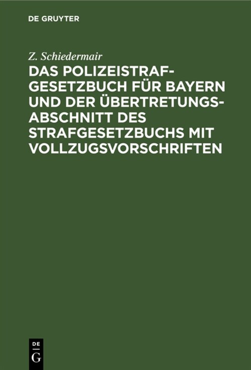 Das Polizeistrafgesetzbuch F? Bayern Und Der ?ertretungsabschnitt Des Strafgesetzbuchs Mit Vollzugsvorschriften (Hardcover, Reprint 2021)