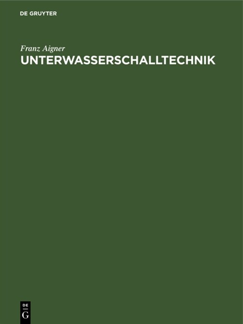 Unterwasserschalltechnik: Grundlagen, Ziele Und Grenzen (Submarine Akustik in Theorie Und Praxis) (Hardcover, Reprint 2021)