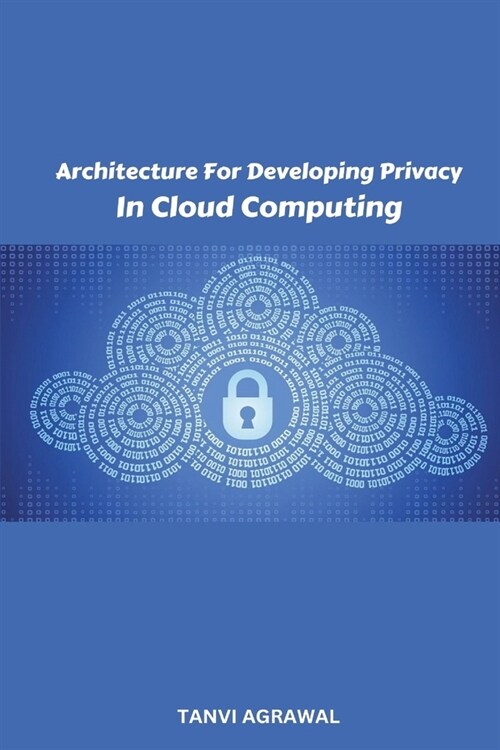 Architecture For Developing Privacy In Cloud Computing (Paperback)