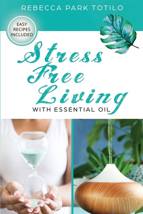 Stress Free Living With Essential Oil (Paperback)