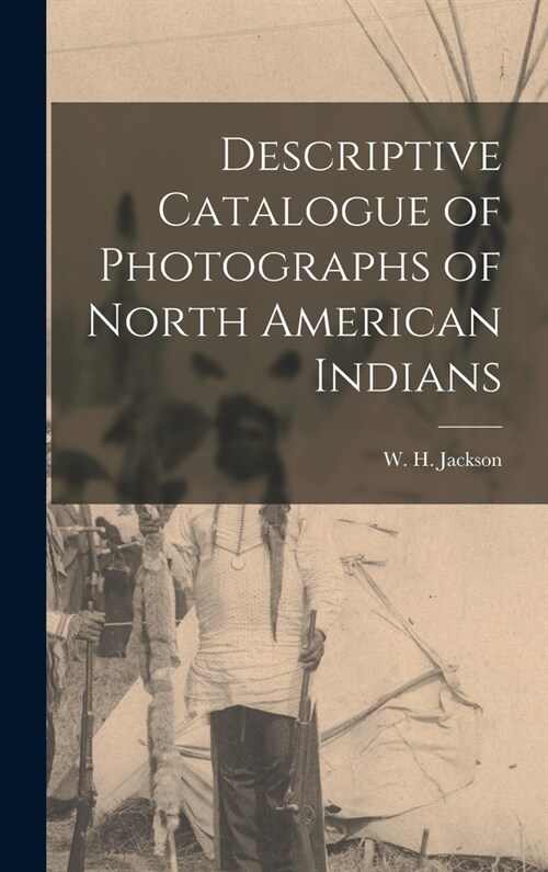 Descriptive Catalogue of Photographs of North American Indians (Hardcover)