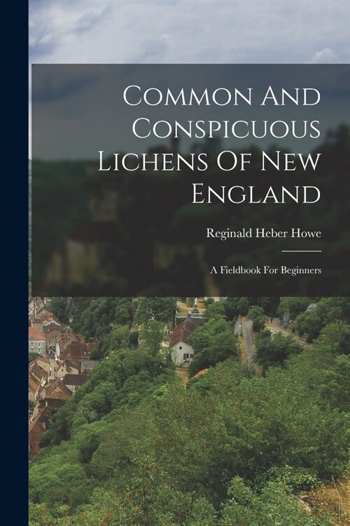 Common And Conspicuous Lichens Of New England: A Fieldbook For Beginners (Paperback)