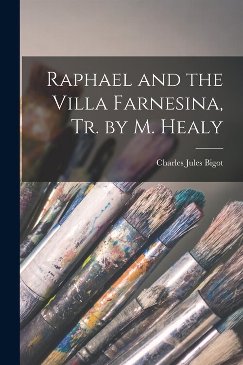 Raphael and the Villa Farnesina, Tr. by M. Healy (Paperback)