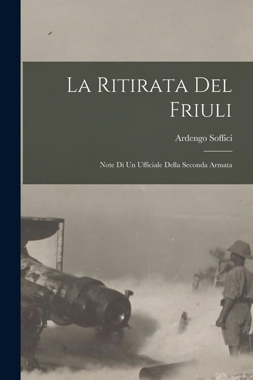 La ritirata del friuli: Note di un ufficiale della seconda armata (Paperback)