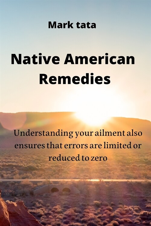 Native American Remedies: Understanding your ailment also ensures that errors are limited or reduced to zero (Paperback)