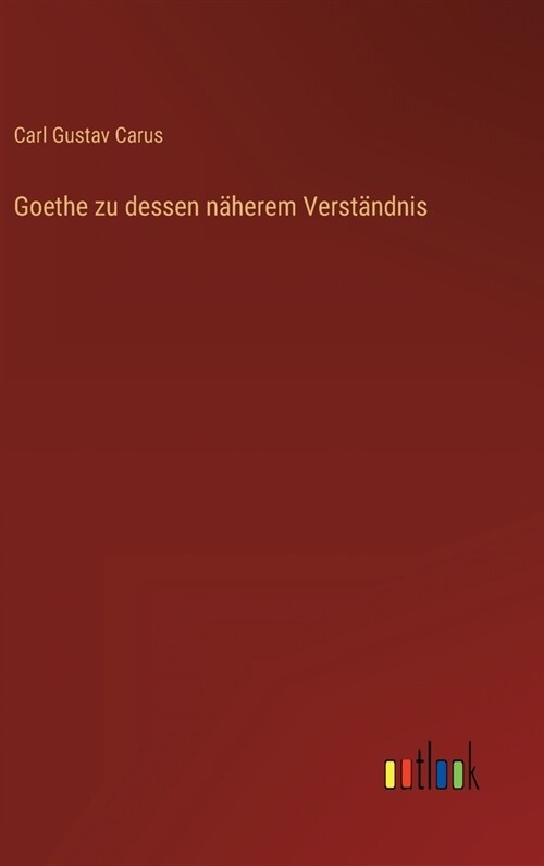 Goethe zu dessen n?erem Verst?dnis (Hardcover)