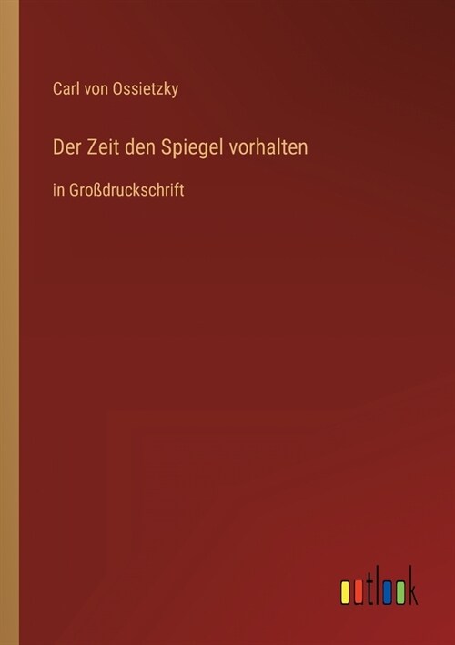 Der Zeit den Spiegel vorhalten: in Gro?ruckschrift (Paperback)