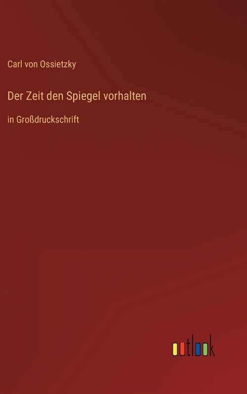 Der Zeit den Spiegel vorhalten: in Gro?ruckschrift (Hardcover)