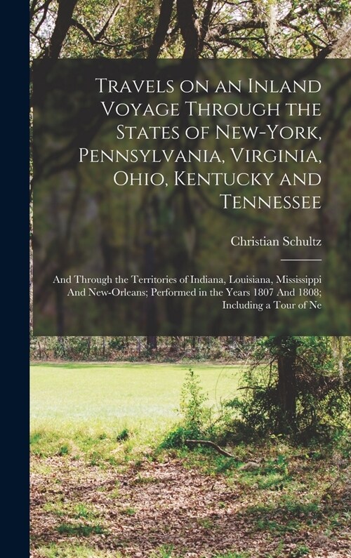 Travels on an Inland Voyage Through the States of New-York, Pennsylvania, Virginia, Ohio, Kentucky and Tennessee: And Through the Territories of India (Hardcover)