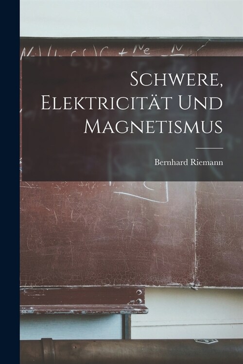 Schwere, Elektricit? und Magnetismus (Paperback)