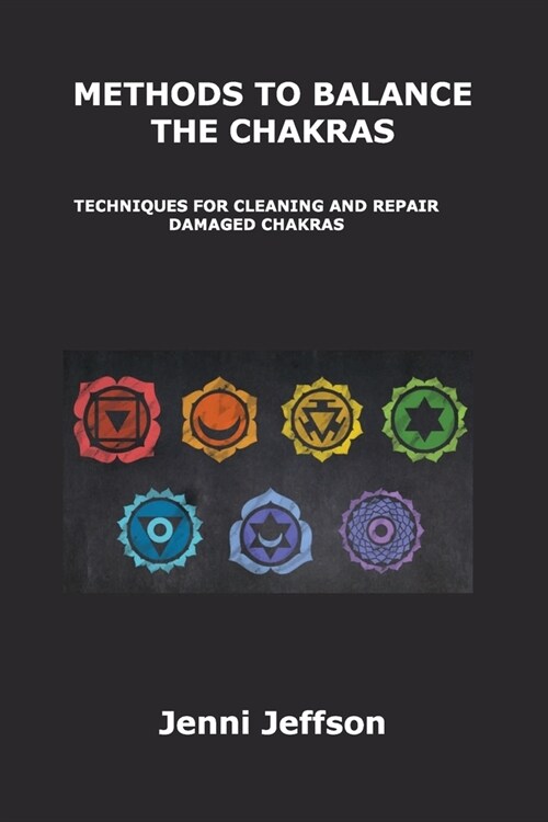 Methods to Balance the Chakras: Techniques for Cleaning and Repair Damaged Chakras (Paperback)
