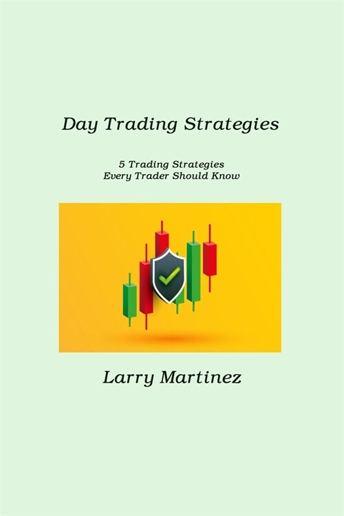 Day Trading Strategies: 5 Trading Strategies Every Trader Should Know (Paperback)