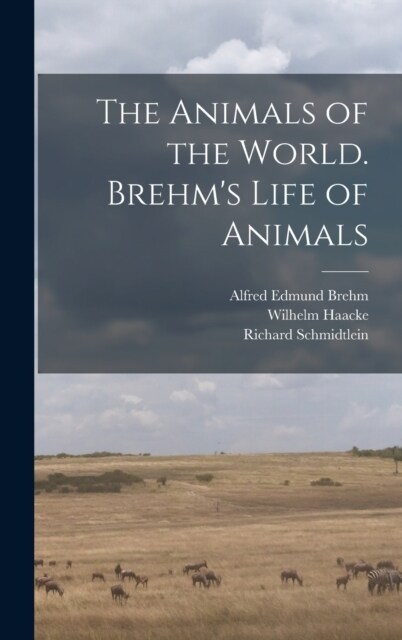 The Animals of the World. Brehms Life of Animals (Hardcover)