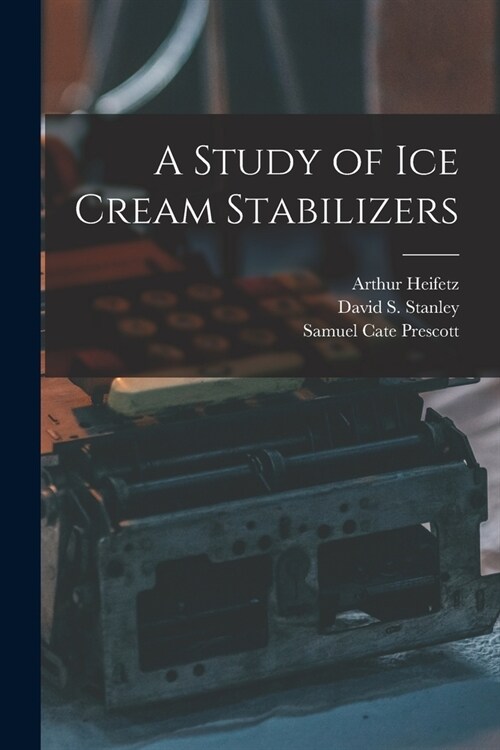 A Study of ice Cream Stabilizers (Paperback)