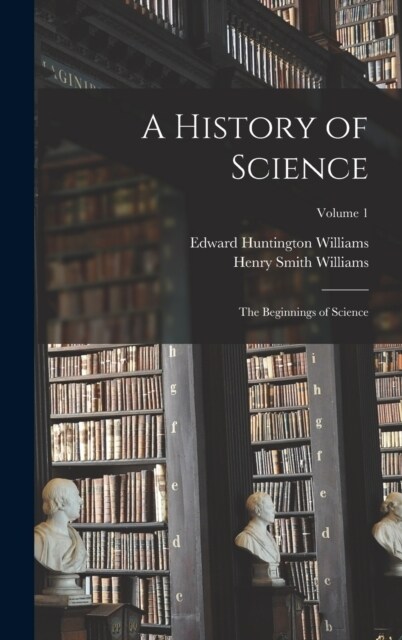 A History of Science: The Beginnings of Science; Volume 1 (Hardcover)