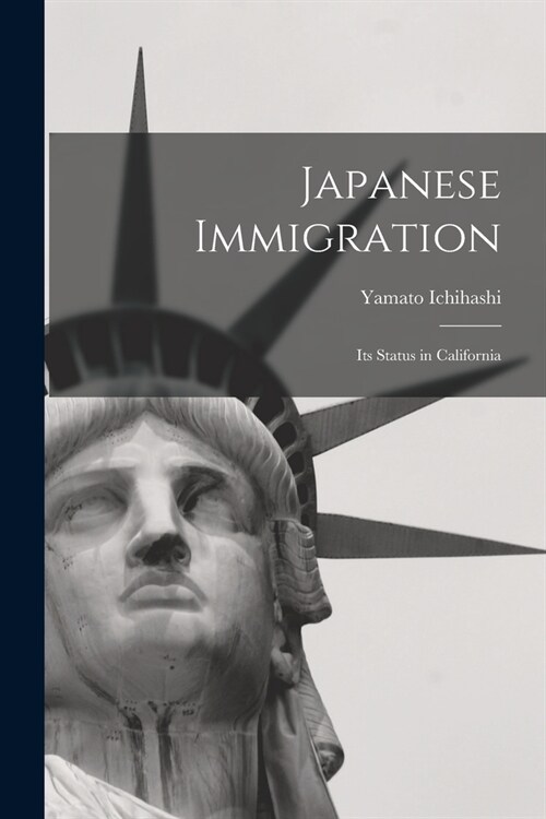 Japanese Immigration: Its Status in California (Paperback)